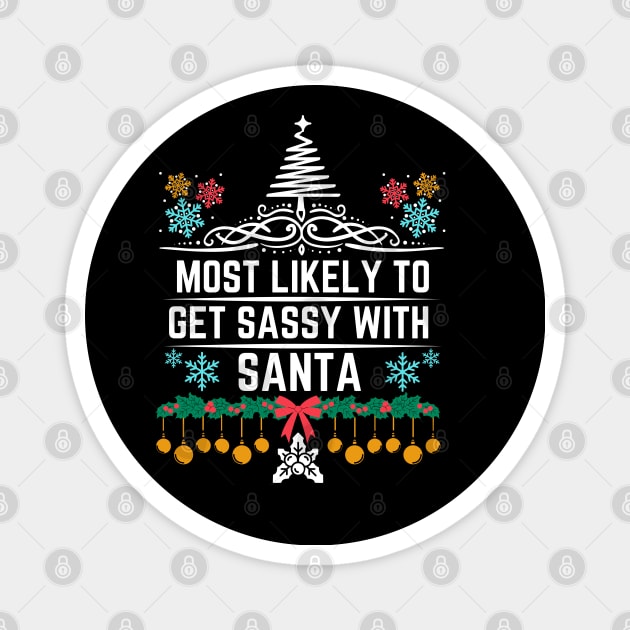 Most Likely to Get Sassy with Santa - Funny Christmas Gift Idea Magnet by KAVA-X